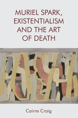 Muriel Spark, existențialismul și arta morții - Muriel Spark, Existentialism and the Art of Death
