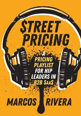 Street Pricing: O listă de redare a prețurilor pentru liderii modești din SaaS - Street Pricing: A Pricing Playlist for Hip Leaders in SaaS