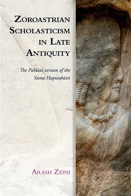 Scolasticismul zoroastrian în Antichitatea târzie: Versiunea Pahlavi a Yasna Haptaŋhāiti - Zoroastrian Scholasticism in Late Antiquity: The Pahlavi Version of the Yasna Haptaŋhāiti