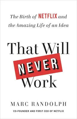 Asta nu va funcționa niciodată: Nașterea Netflix și uimitoarea viață a unei idei (The Birth of Netflix and the Amazing Life of an Idea) - That Will Never Work: The Birth of Netflix and the Amazing Life of an Idea