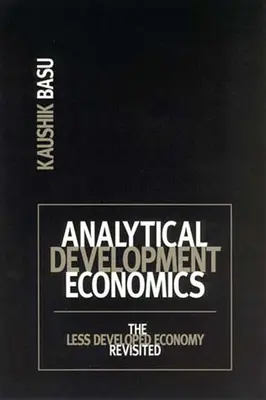 Economia analitică a dezvoltării: Economia mai puțin dezvoltată revizuită - Analytical Development Economics: The Less Developed Economy Revisited