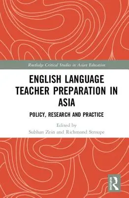 Pregătirea profesorilor de limba engleză în Asia: Politici, cercetare și practică - English Language Teacher Preparation in Asia: Policy, Research and Practice