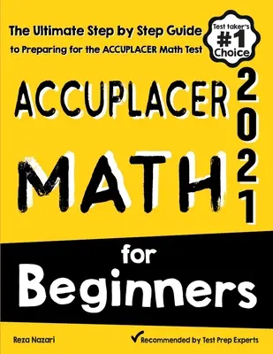 Accuplacer Math pentru începători: The Ultimate Step by Step Guide to Preparing for the Accuplacer Math Test (Ghidul final pas cu pas pentru pregătirea pentru testul Accuplacer Math) - Accuplacer Math for Beginners: The Ultimate Step by Step Guide to Preparing for the Accuplacer Math Test