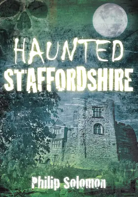 Staffordshire bântuit - Haunted Staffordshire