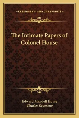 Documentele intime ale colonelului House - The Intimate Papers of Colonel House