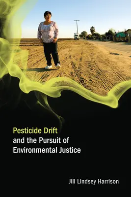 Deriva pesticidelor și urmărirea justiției de mediu (Harrison Jill Lindsey (profesor asistent Universitatea din Colorado-Boulder)) - Pesticide Drift and the Pursuit of Environmental Justice (Harrison Jill Lindsey (Assistant Professor University of Colorado-Boulder))