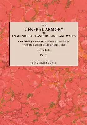 The General Armory of England, Scotland, Ireland, and Wales; Comprising a Registry of Armorial Bearings from the Earliest to the Present Time. Cu o - The General Armory of England, Scotland, Ireland, and Wales; Comprising a Registry of Armorial Bearings from the Earliest to the Present Time. With a