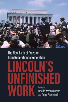Opera neterminată a lui Lincoln: Noua naștere a libertății de la o generație la alta - Lincoln's Unfinished Work: The New Birth of Freedom from Generation to Generation