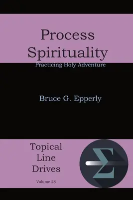 Spiritualitate procesuală: Practicarea aventurii sfinte - Process Spirituality: Practicing Holy Adventure