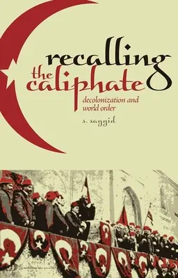 Reamintirea califatului: Decolonizarea și ordinea mondială - Recalling the Caliphate: Decolonization and World Order