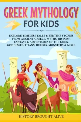 Mitologie greacă pentru copii: Explorează povești atemporale & povești de adormit copiii din Grecia Antică. Mituri, istorie, fantezie & aventuri ale zeilor, zeilor - Greek Mythology For Kids: Explore Timeless Tales & Bedtime Stories From Ancient Greece. Myths, History, Fantasy & Adventures of The Gods, Goddes
