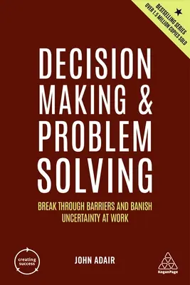 Luarea deciziilor și rezolvarea problemelor: Spargerea barierelor și alungarea incertitudinii la locul de muncă - Decision Making and Problem Solving: Break Through Barriers and Banish Uncertainty at Work