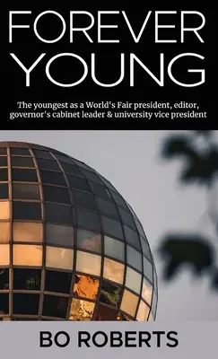 Forever Young: The Youngest as a World's Fair Președinte, editor, șef de cabinet al guvernatorului, vicepreședinte de universitate - Forever Young: The Youngest as a World's Fair President, Editor, Governor's Cabinet Leader, University Vice President