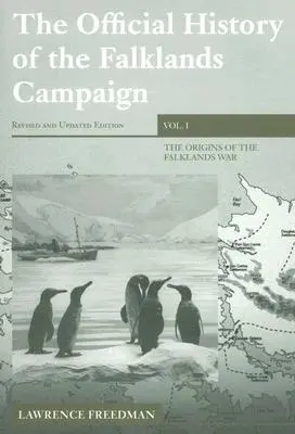 Istoria oficială a campaniei din Falklands, volumul 1: Originile războiului din Falklands - The Official History of the Falklands Campaign, Volume 1: The Origins of the Falklands War