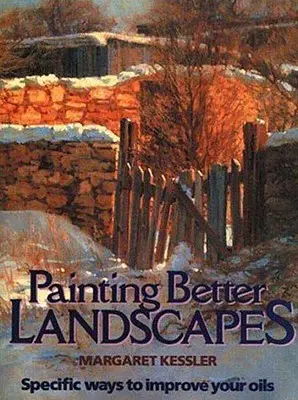 Pictând peisaje mai bune: Modalități specifice de îmbunătățire a uleiurilor dvs. - Painting Better Landscapes: Specific Ways to Improve Your Oils