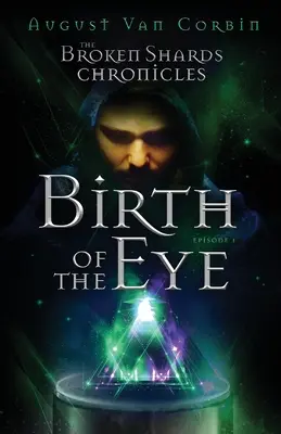 Cronicile cioburilor rupte: Episodul I - Nașterea ochiului - The Broken Shards Chronicles: Episode I - Birth Of The Eye