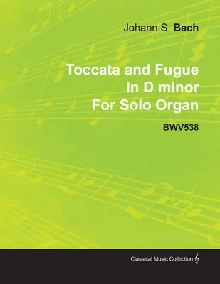 Toccata și Fuga în re minor de J. S. Bach pentru orgă solo Bwv538 - Toccata and Fugue in D Minor by J. S. Bach for Solo Organ Bwv538