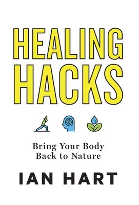 Healing Hacks: Adu-ți corpul înapoi la natură - Healing Hacks: Bring Your Body Back to Nature