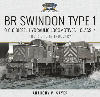 Locomotive diesel-hidraulice Br Swindon Type 1 0-6-0 - Clasa 14: Viața lor în industrie - Br Swindon Type 1 0-6-0 Diesel-Hydraulic Locomotives - Class 14: Their Life in Industry