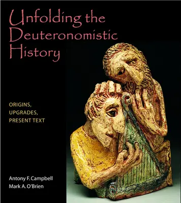 Desfășurarea istoriei deuteronomiste: Origini, actualizări, textul actual - Unfolding the Deuteronomistic History: Origins, Upgrades, Present Text