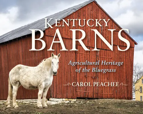 Kentucky Barns: Patrimoniul agricol din Bluegrass - Kentucky Barns: Agricultural Heritage of the Bluegrass