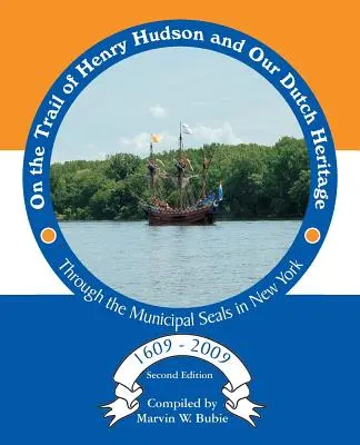 Pe urmele lui Henry Hudson și ale moștenirii noastre olandeze prin intermediul sigiliilor municipale din New York, de la 1609 la 2009 - On the Trail of Henry Hudson and Our Dutch Heritage Through the Municipal Seals in New York, 1609 to 2009