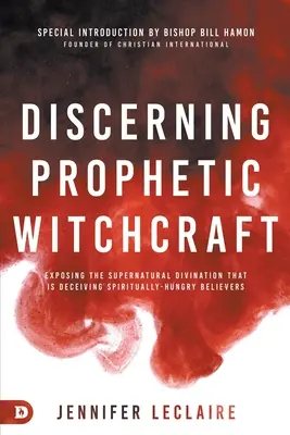 Discernând vrăjitoria profetică: Demascarea divinației supranaturale care îi înșală pe credincioșii însetați de Duhul Sfânt - Discerning Prophetic Witchcraft: Exposing the Supernatural Divination that is Deceiving Spiritually-Hungry Believers