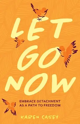 Let Go Now: Îmbrățișează detașarea ca o cale către libertate - Let Go Now: Embrace Detachment as a Path to Freedom