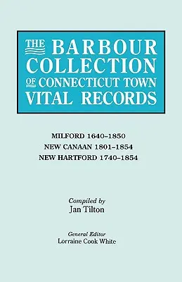 Colecția Barbour de registre de stare civilă ale orașelor din Connecticut. Volumul 28: Milford 1640-1850, New Canaan 1801-1854, New Hartford 1740-1854 - The Barbour Collection of Connecticut Town Vital Records. Volume 28: Milford 1640-1850, New Canaan 1801-1854, New Hartford 1740-1854