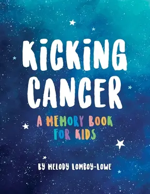 Combaterea cancerului: O carte de amintiri pentru copii - Kicking Cancer: A Memory Book for Kids