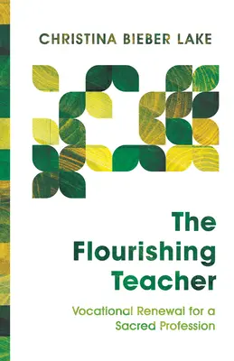 The Flourishing Teacher (Profesorul înfloritor): Reînnoire vocațională pentru o profesie sacră - The Flourishing Teacher: Vocational Renewal for a Sacred Profession