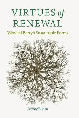 Virtuțile reînnoirii: Formele durabile ale lui Wendell Berry - Virtues of Renewal: Wendell Berry's Sustainable Forms