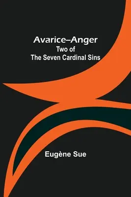 Avariția - Mânia: Două din cele Șapte Păcate Cardinale - Avarice--Anger: Two of the Seven Cardinal Sins