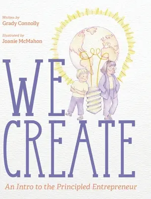 Noi creăm: O introducere la antreprenorul cu principii - We Create: An Intro to the Principled Entrepreneur