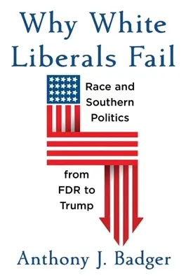 De ce eșuează liberalii albi: Rasa și politica sudică de la FDR la Trump - Why White Liberals Fail: Race and Southern Politics from FDR to Trump