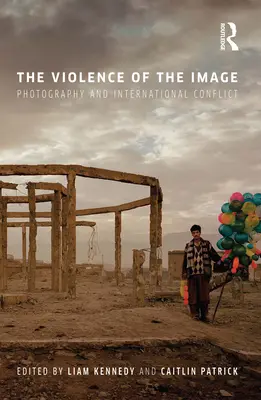 Violența imaginii: Fotografia și conflictele internaționale - The Violence of the Image: Photography and International Conflict