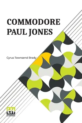 Commodore Paul Jones: Editat de James Grant Wilson - Commodore Paul Jones: Edited By James Grant Wilson