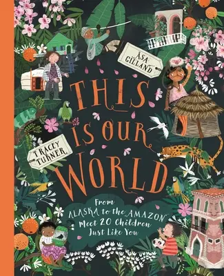 Aceasta este lumea noastră: Din Alaska până în Amazon - Faceți cunoștință cu 20 de copii exact ca voi - This Is Our World: From Alaska to the Amazon--Meet 20 Children Just Like You