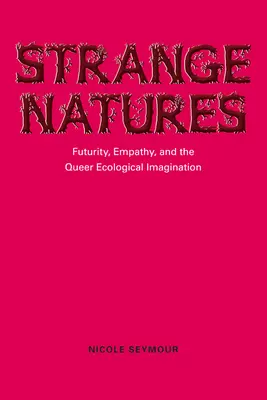 Strange Natures: Futuritate, empatie și imaginația ecologică homosexuală - Strange Natures: Futurity, Empathy, and the Queer Ecological Imagination