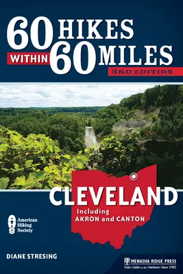 60 de drumeții pe o rază de 60 de mile: Cleveland: Inclusiv Akron și Canton - 60 Hikes Within 60 Miles: Cleveland: Including Akron and Canton