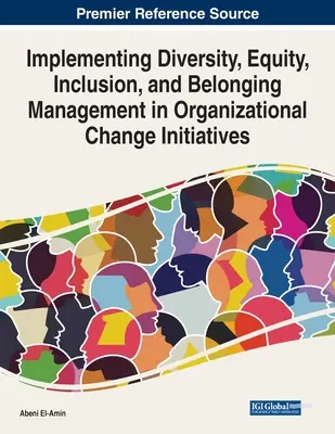 Implementarea managementului diversității, echității, incluziunii și apartenenței în inițiativele de schimbare organizațională - Implementing Diversity, Equity, Inclusion, and Belonging Management in Organizational Change Initiatives