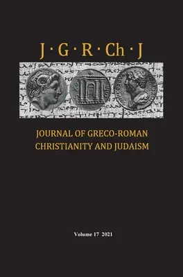 Revista de creștinism și iudaism greco-roman, volumul 17 - Journal of Greco-Roman Christianity and Judaism, Volume 17