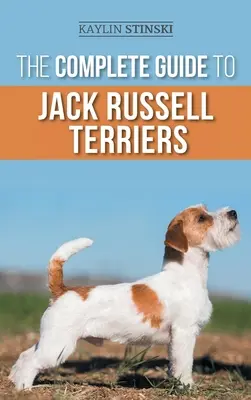 Ghidul complet pentru Jack Russell Terrier: Selectarea, pregătirea, creșterea, dresajul, hrănirea, exersarea, socializarea și iubirea noului tău Jack R - The Complete Guide to Jack Russell Terriers: Selecting, Preparing For, Raising, Training, Feeding, Exercising, Socializing, and Loving Your New Jack R