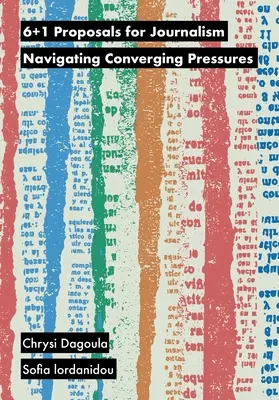6+1 Propuneri pentru jurnalism: Navigarea prin presiuni convergente - 6+1 Proposals for Journalism: Navigating Converging Pressures