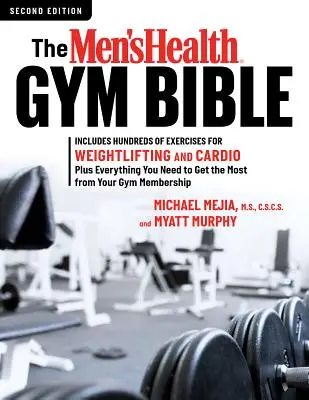 The Men's Health Gym Bible (Ediția a 2-a): Include sute de exerciții pentru ridicarea greutăților și cardio - The Men's Health Gym Bible (2nd Edition): Includes Hundreds of Exercises for Weightlifting and Cardio