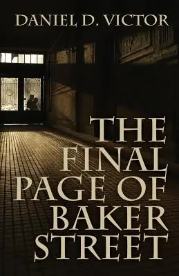 The Final Page of Baker Street: The Exploits of Mr. Sherlock Holmes, Dr. John H. Watson, and Master Raymond Chandler