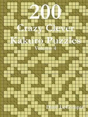200 de puzzle-uri Kakuro nebunești și inteligente - Volumul 4 - 200 Crazy Clever Kakuro Puzzles - Volume 4