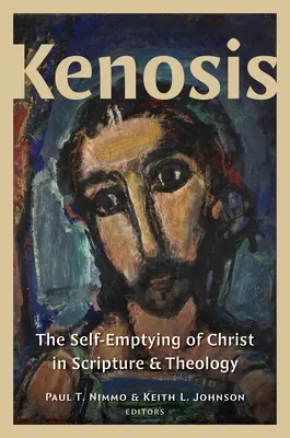 Kenosis: Golirea de sine a lui Hristos în Scriptură și teologie: The Self-Emptying of Christ in Scripture and Theology - Kenosis: The Self-Emptying of Christ in Scripture and Theology