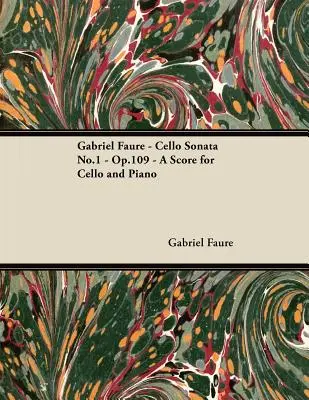 Gabriel Faur - Sonata pentru violoncel nr.1 - Op.109 - O partitură pentru violoncel și pian - Gabriel Faur - Cello Sonata No.1 - Op.109 - A Score for Cello and Piano