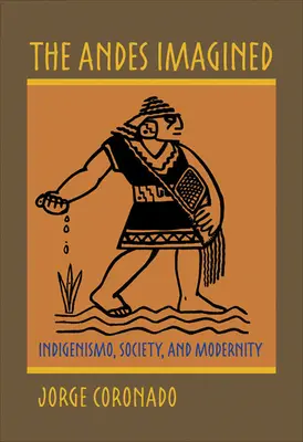Anzii imaginați: Indigenism, societate și modernitate - The Andes Imagined: Indigenismo, Society, and Modernity